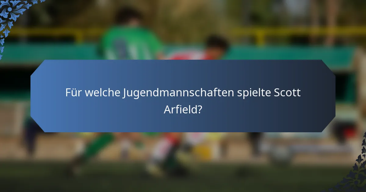 Für welche Jugendmannschaften spielte Scott Arfield?