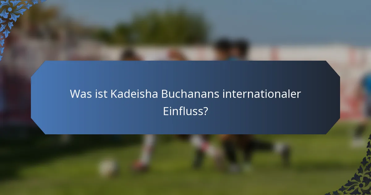 Was ist Kadeisha Buchanans internationaler Einfluss?
