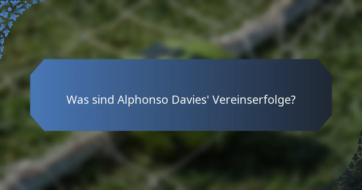 Was sind Alphonso Davies' Vereinserfolge?