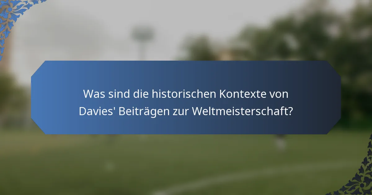Was sind die historischen Kontexte von Davies' Beiträgen zur Weltmeisterschaft?