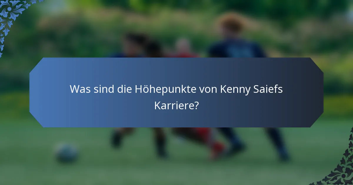 Was sind die Höhepunkte von Kenny Saiefs Karriere?
