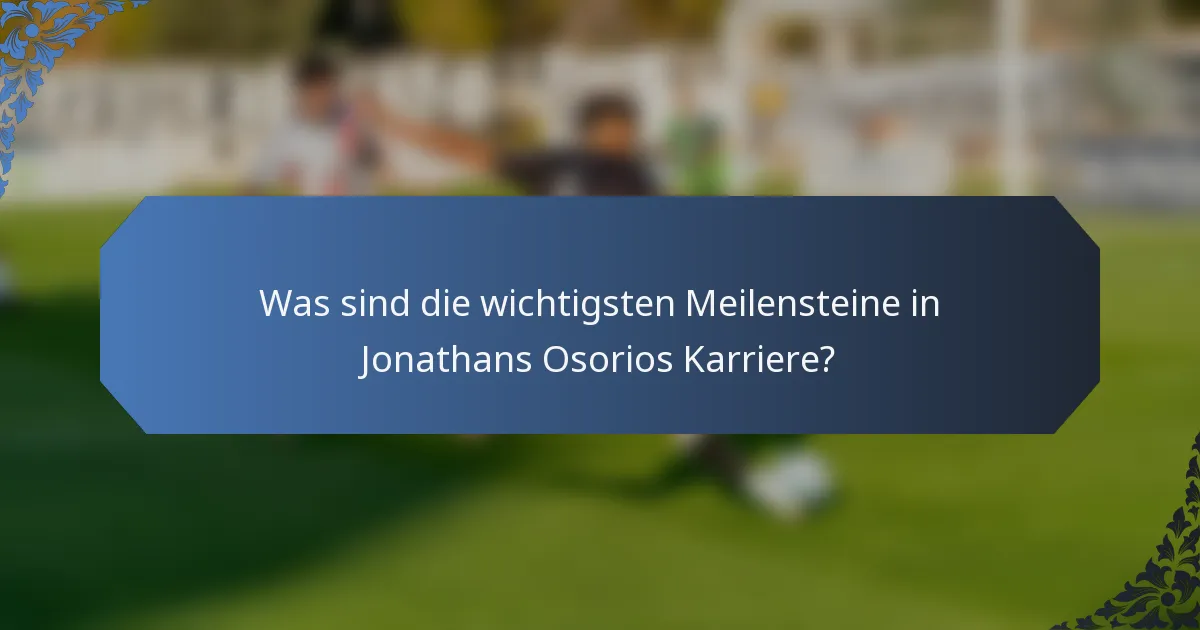 Was sind die wichtigsten Meilensteine in Jonathans Osorios Karriere?