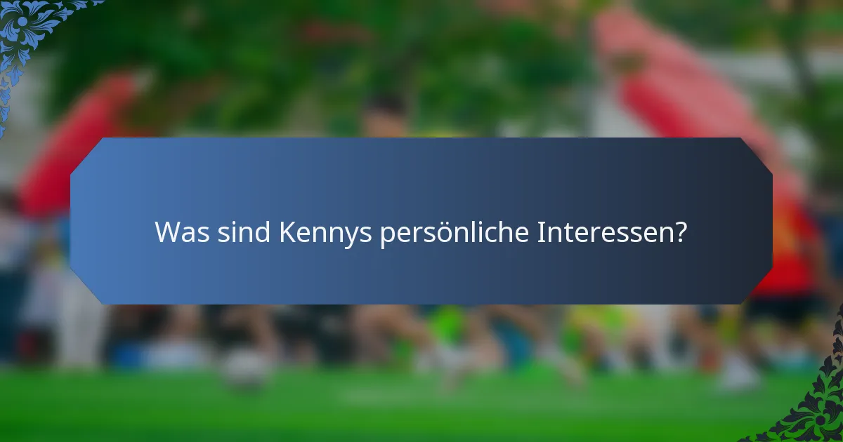 Was sind Kennys persönliche Interessen?