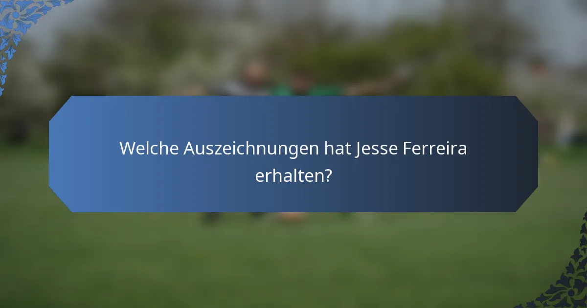 Welche Auszeichnungen hat Jesse Ferreira erhalten?