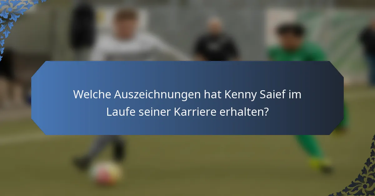 Welche Auszeichnungen hat Kenny Saief im Laufe seiner Karriere erhalten?