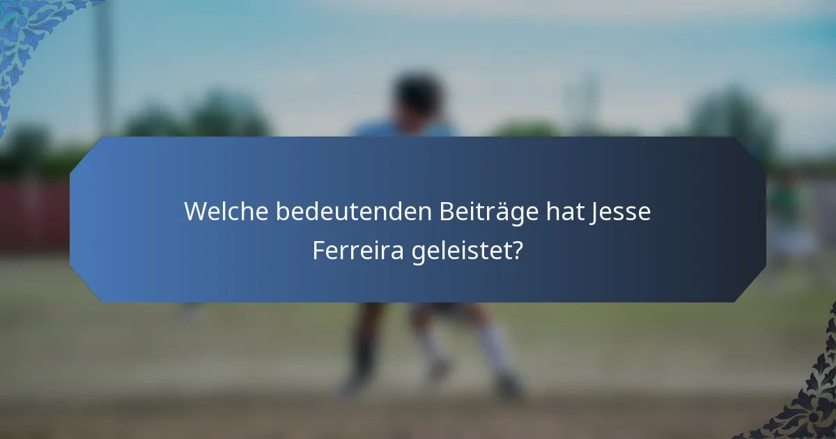 Welche bedeutenden Beiträge hat Jesse Ferreira geleistet?