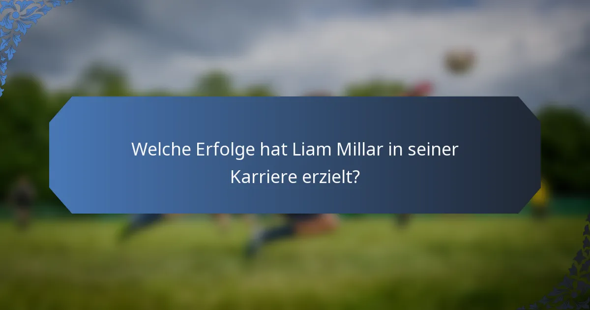 Welche Erfolge hat Liam Millar in seiner Karriere erzielt?