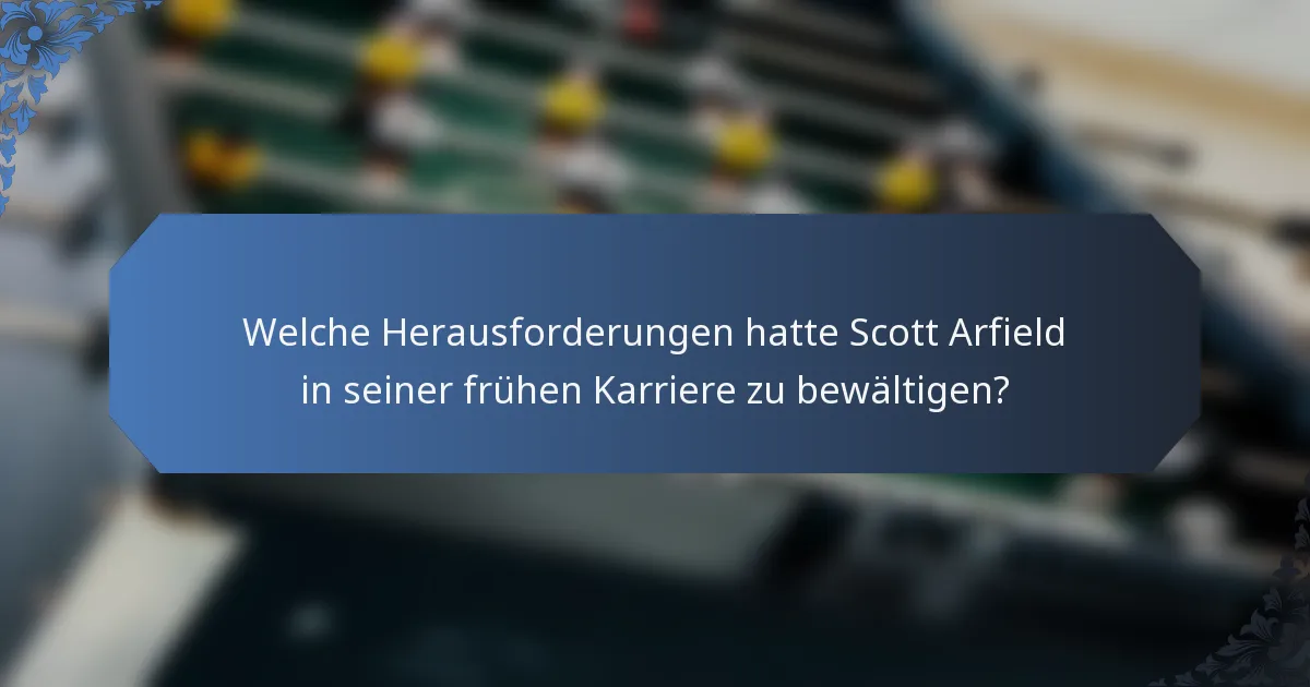 Welche Herausforderungen hatte Scott Arfield in seiner frühen Karriere zu bewältigen?