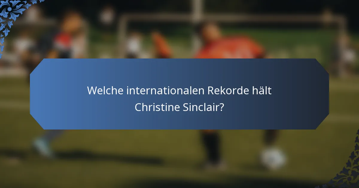 Welche internationalen Rekorde hält Christine Sinclair?