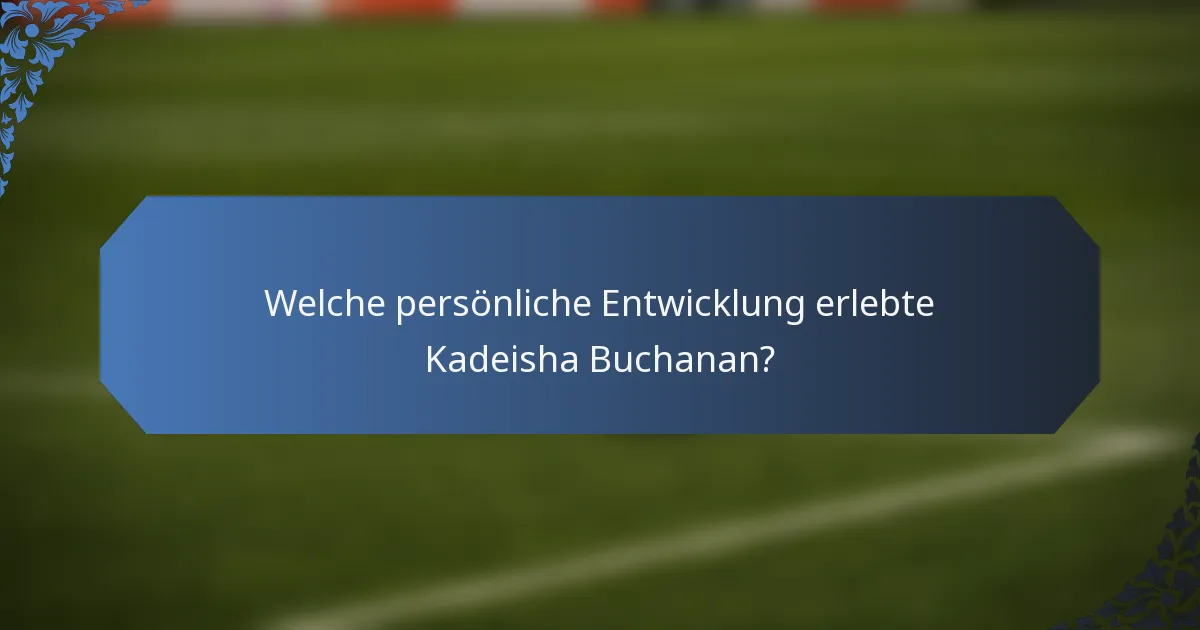 Welche persönliche Entwicklung erlebte Kadeisha Buchanan?