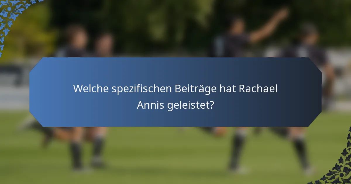 Welche spezifischen Beiträge hat Rachael Annis geleistet?
