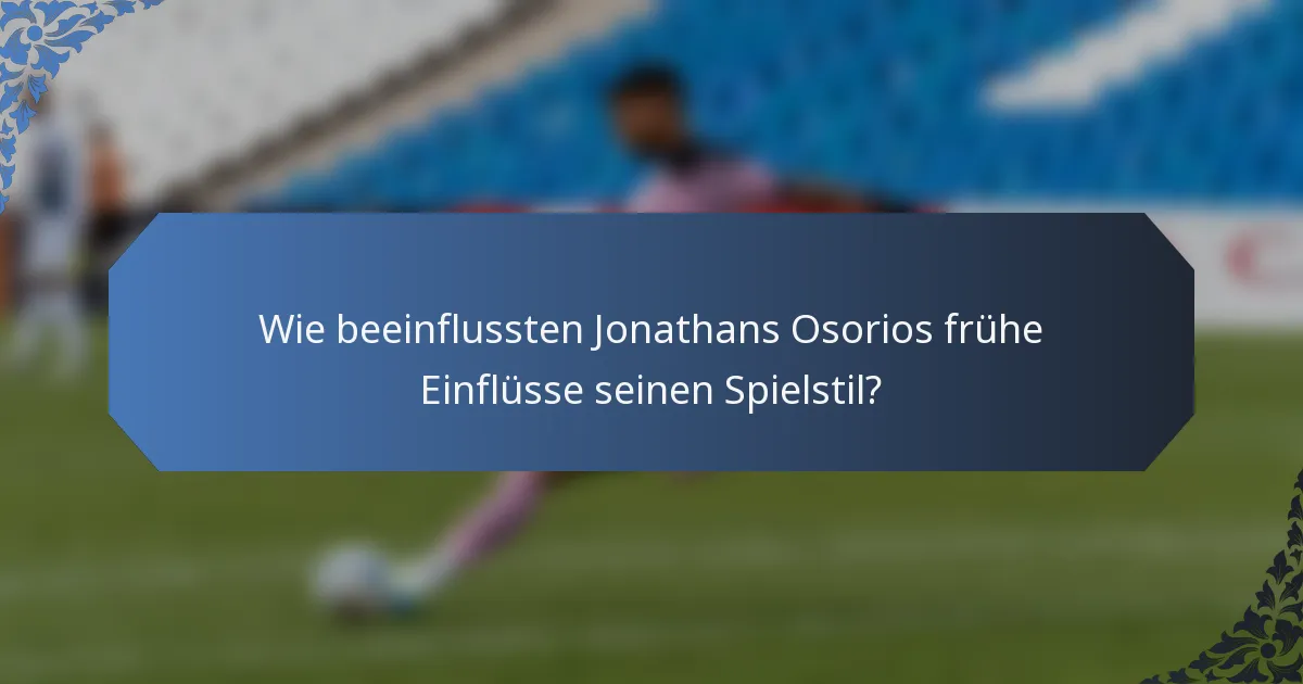 Wie beeinflussten Jonathans Osorios frühe Einflüsse seinen Spielstil?