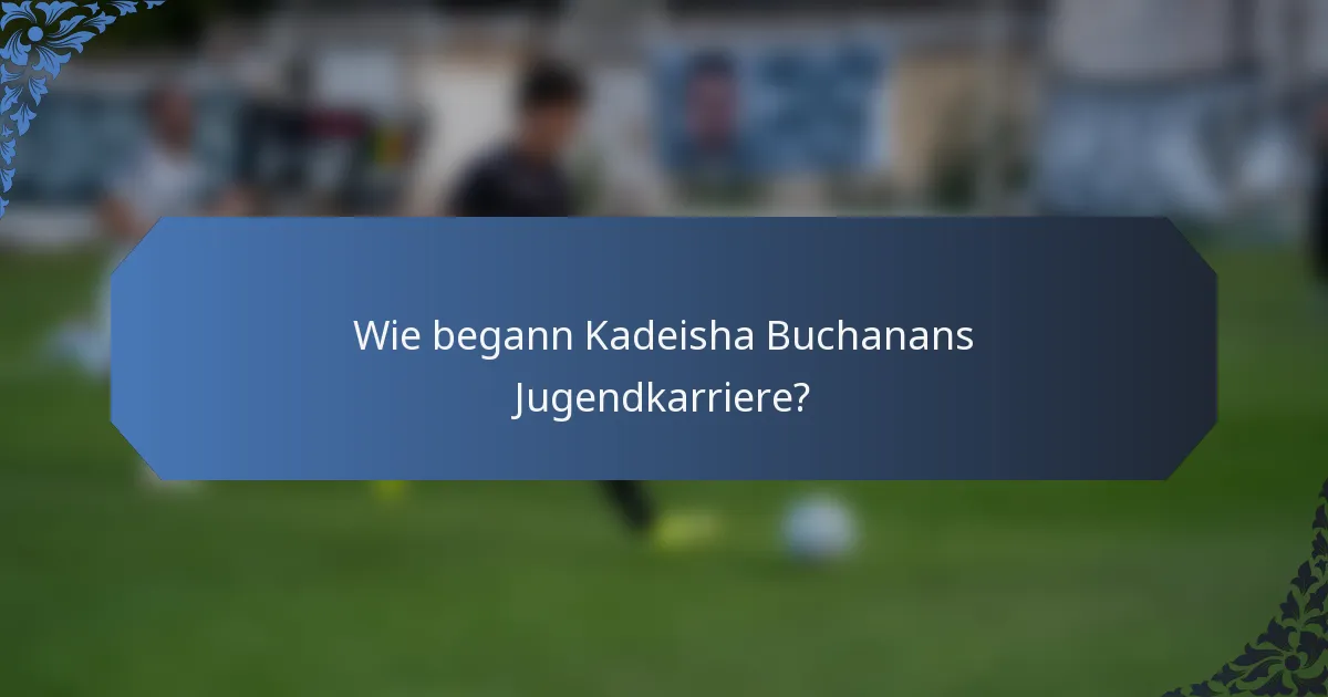 Wie begann Kadeisha Buchanans Jugendkarriere?