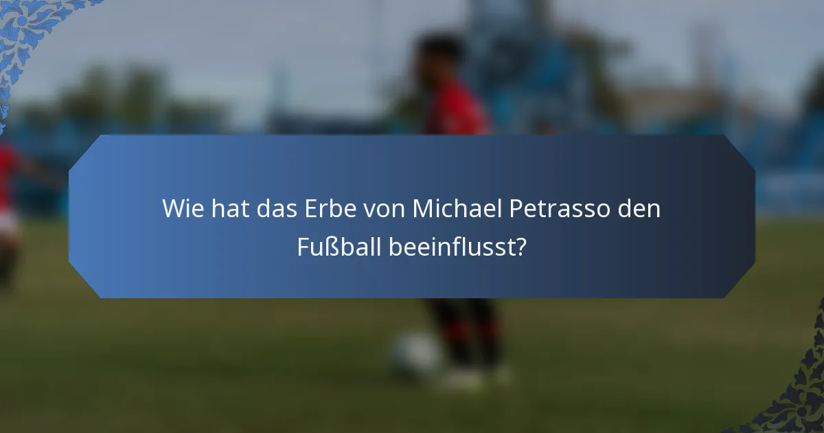 Wie hat das Erbe von Michael Petrasso den Fußball beeinflusst?