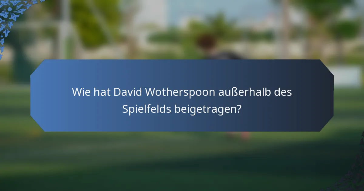 Wie hat David Wotherspoon außerhalb des Spielfelds beigetragen?