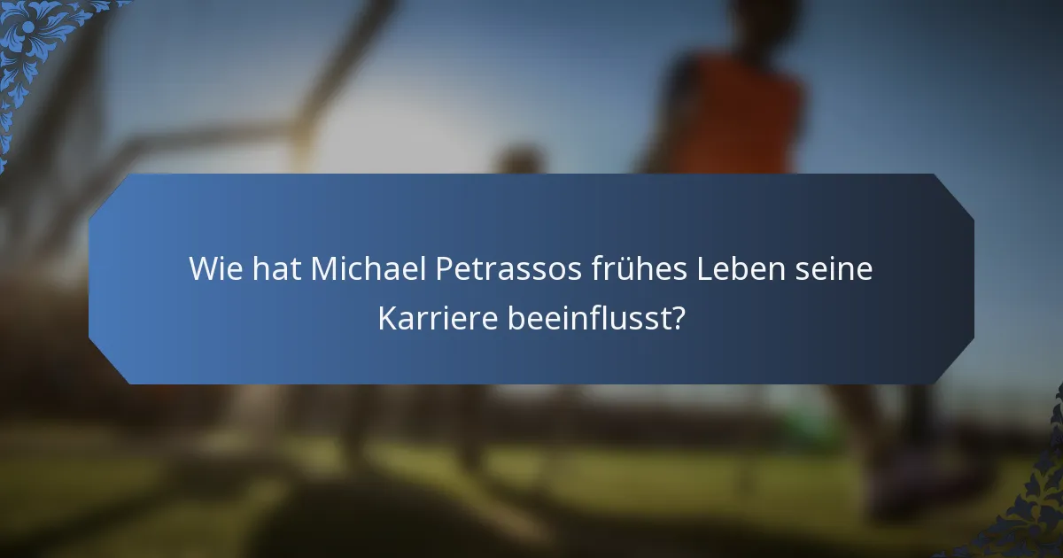 Wie hat Michael Petrassos frühes Leben seine Karriere beeinflusst?