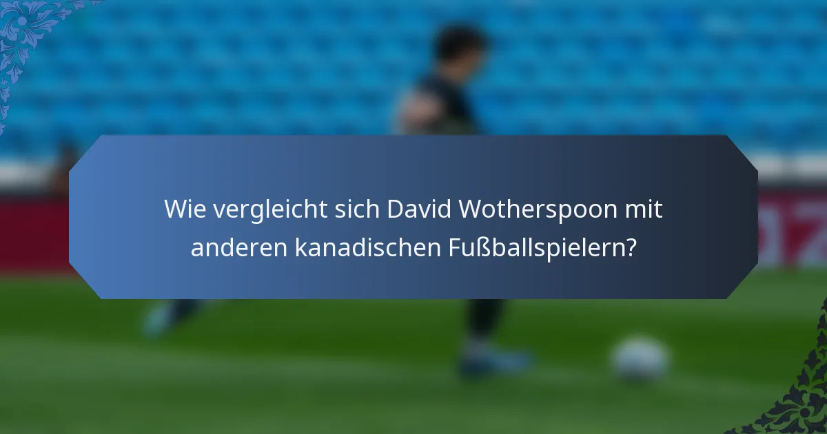 Wie vergleicht sich David Wotherspoon mit anderen kanadischen Fußballspielern?