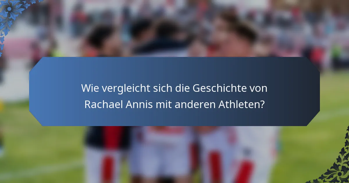 Wie vergleicht sich die Geschichte von Rachael Annis mit anderen Athleten?