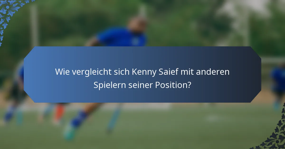 Wie vergleicht sich Kenny Saief mit anderen Spielern seiner Position?
