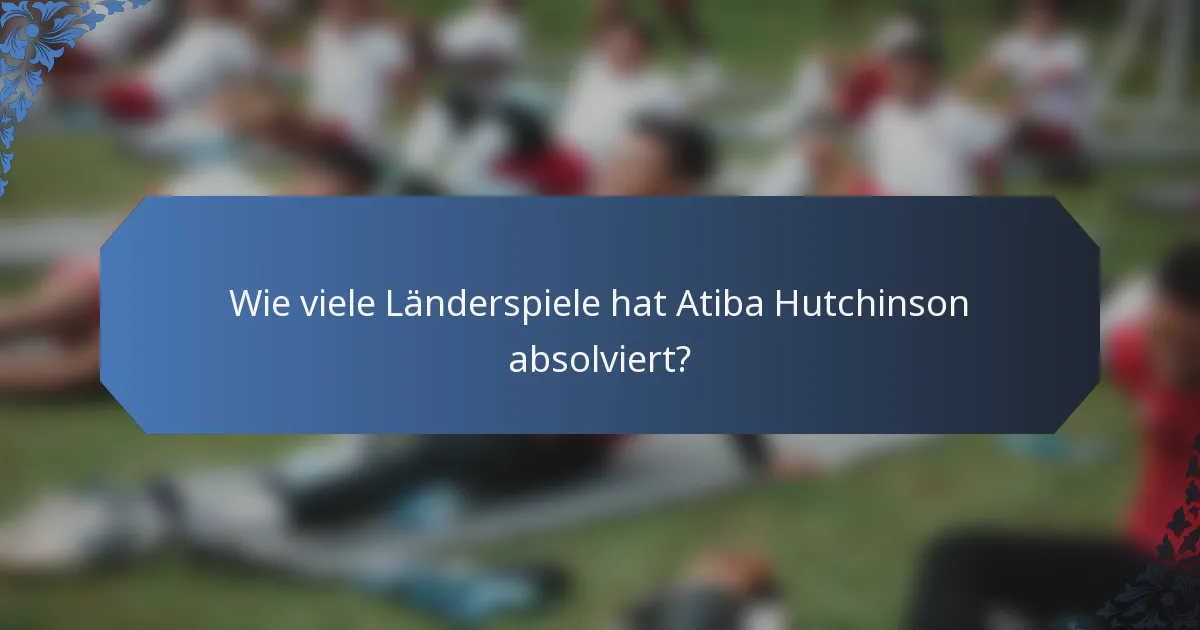 Wie viele Länderspiele hat Atiba Hutchinson absolviert?